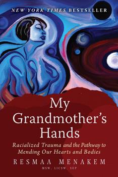Image of the My Grandmother's Hands: Racialized Trauma and the Patway to Mending Our Hearts and Bodies book